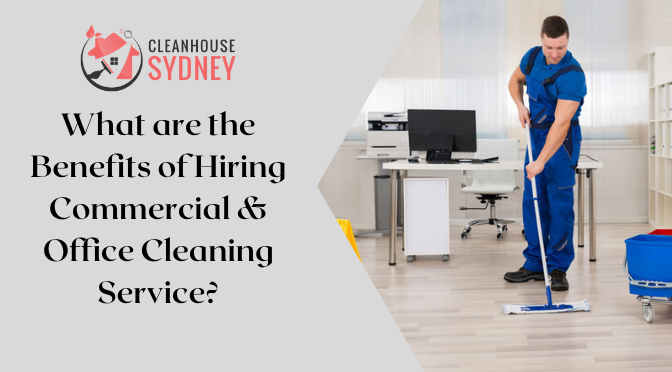 What are the Benefits of Hiring Commercial & Office Cleaning Service?