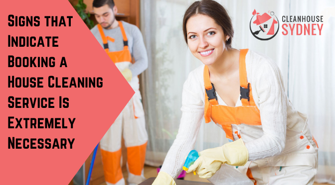 Signs that Indicate Booking a House Cleaning Service is Extremely Necessary